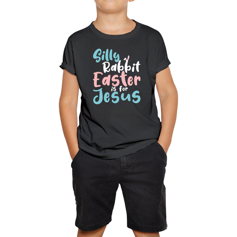 Silly Rabbit Easter Is For Jesus Easter Day Lover Easter Gifts For Bunny Lovers Kids Tee