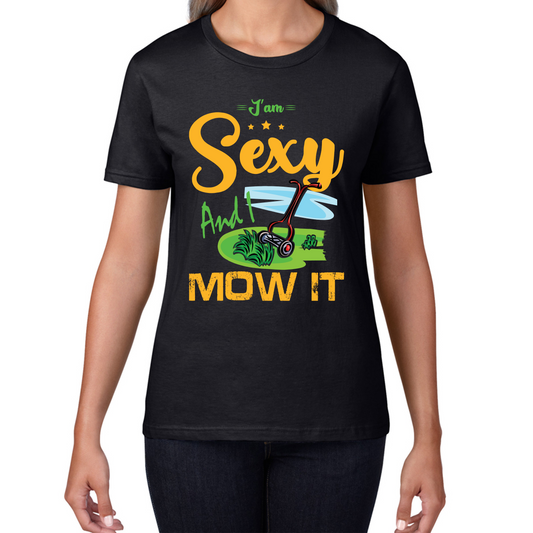 I'm Sexy And I Mow It Funny Gardening Lawn Mower Gardener T Shirt