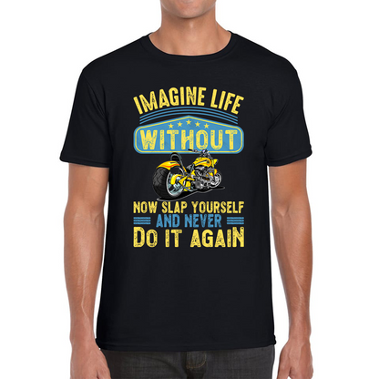 Imagine Life Without Motorbikes T Shirt