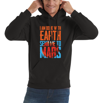 I Am Done With Earth Send Me To Mars Space Planet Hoodie