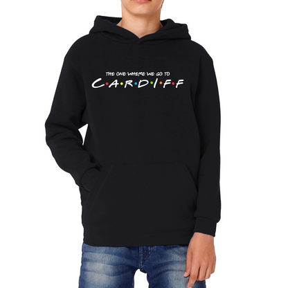 The One Where We Go To Cardiff Inspired By Friends Spoof Capital Of Wales Kids Hoodie