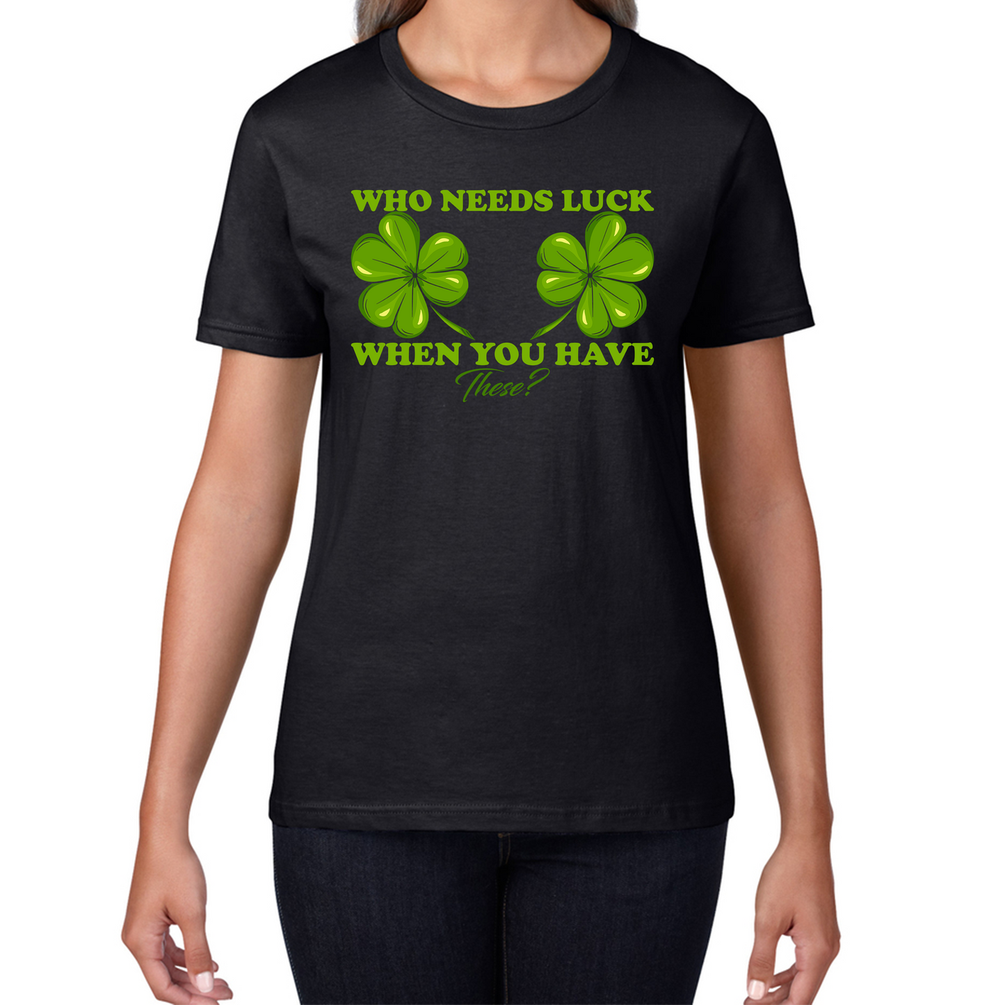 Who Need Luck When You Have These St. Patrick's Day Funny Irish Shamrock Adult Jokes Womens Tee Top