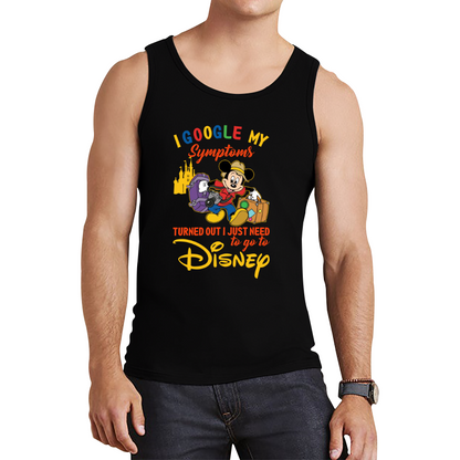 I Google My Symptoms Turned Out I Just Need To Go To Disney Tank Top