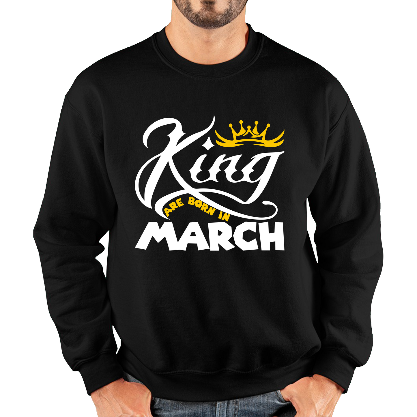 King Are Born In March Funny Birthday Month March Birthday Sayings Quotes Unisex Sweatshirt