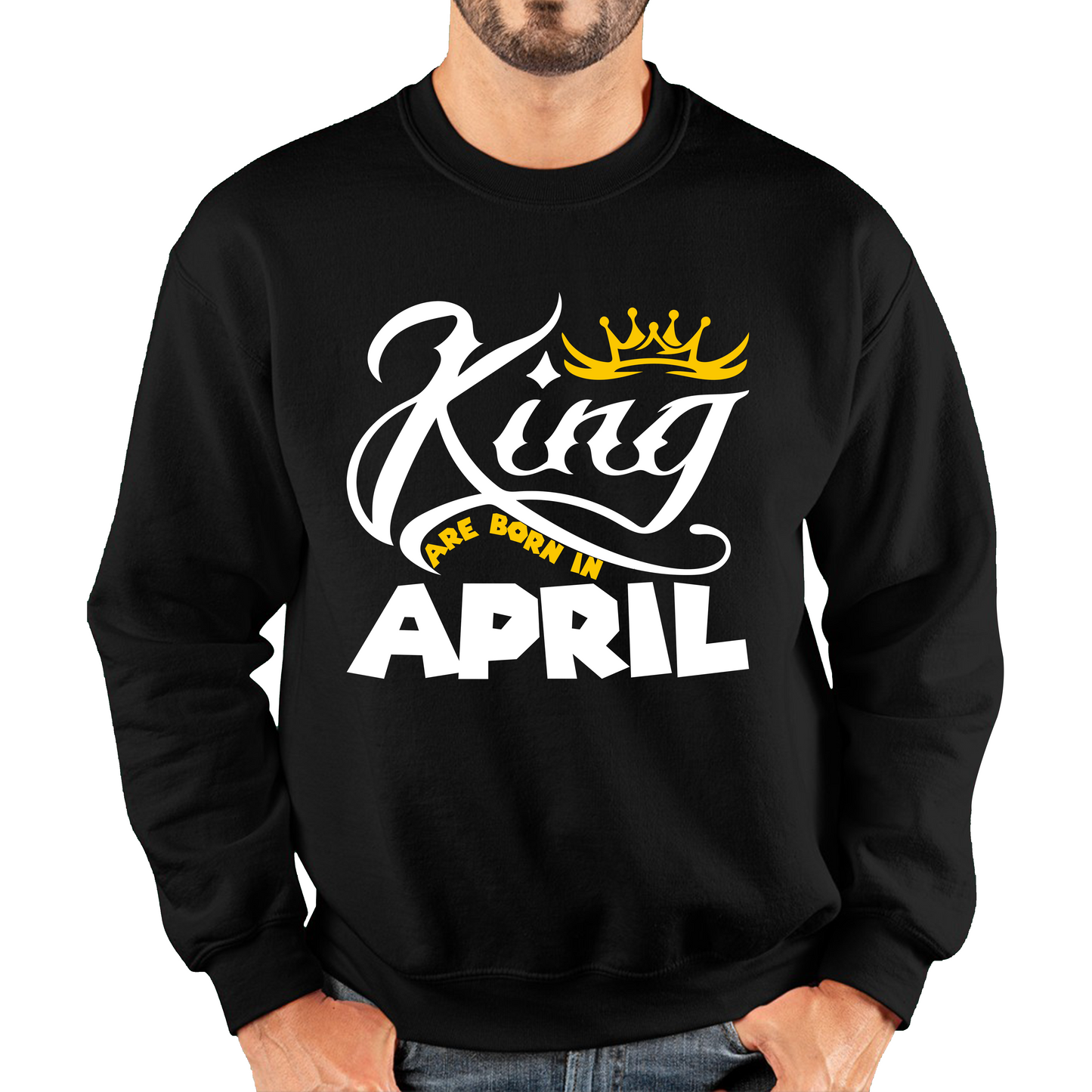 King Are Born In April Funny Birthday Month April Birthday Sayings Quotes Unisex Sweatshirt