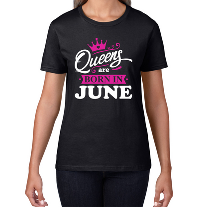 Queens Are Born In June Funny Birthday Ladies T Shirt