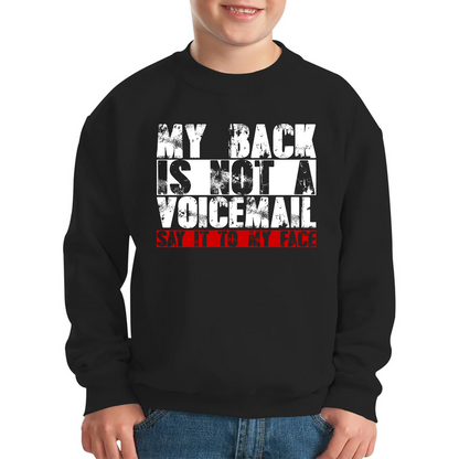 My Back is Not a Voicemail Say It To My Face Funny Face Quote Kids Jumper