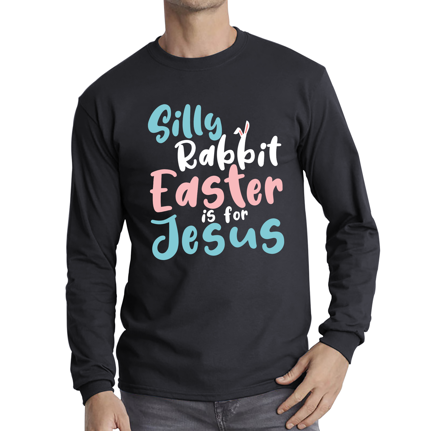 Silly Rabbit Easter Is For Jesus Easter Day Lover Easter Gifts For Bunny Lovers Long Sleeve T Shirt