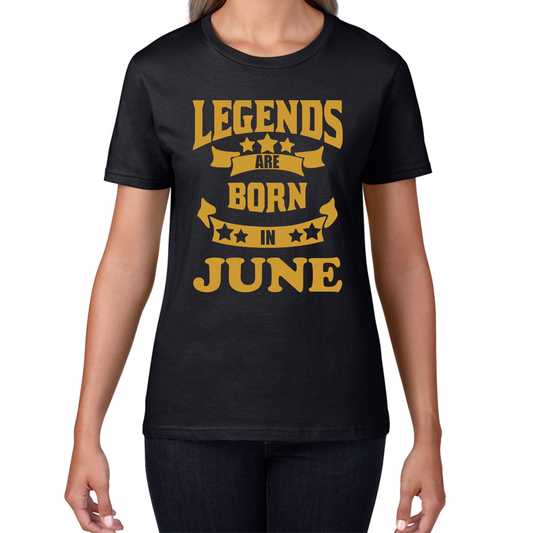 Legends Are Born In June Birthday T Shirt