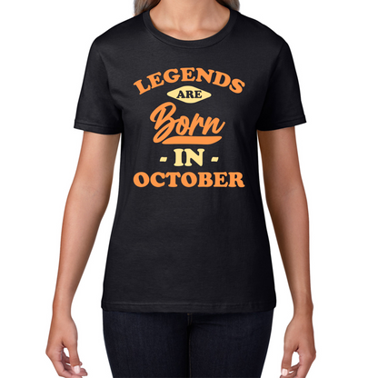 Legends Are Born In October Funny October Birthday Month Novelty Slogan Womens Tee Top