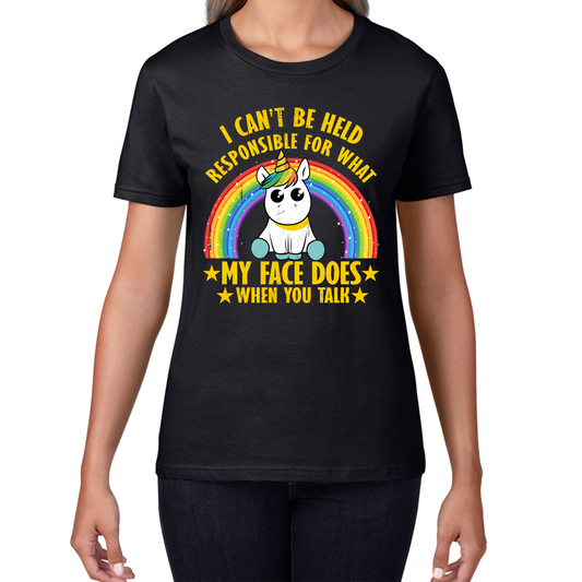 I Can't Be Held Responsible For What My Face Does When You Talk Cute Unicorn T Shirt