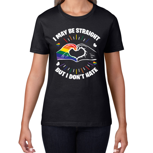 I May Be Straight But I Don't Hate LGBT Pride T Shirt