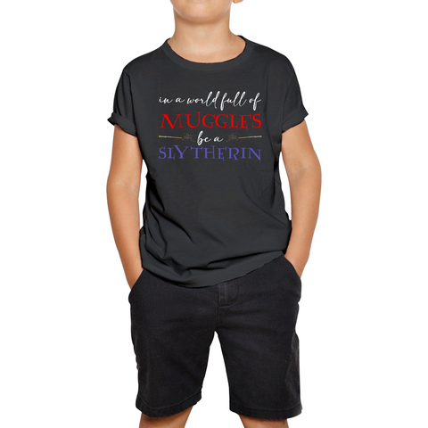In A World Full of Muggles Be A Slytherin Funny Harry Potter Slytherin Kids Tee