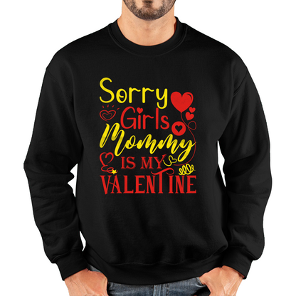 Sorry Girls Mommy Is My Valentine Love Quote Family Valentine's Day Gift Unisex Sweatshirt