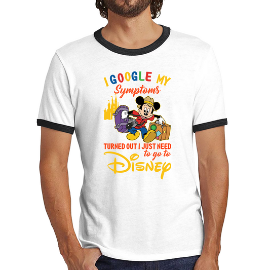 I Google My Symptoms Turned Out I Just Need To Go To Disney Ringer T Shirt