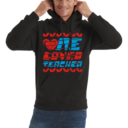 One Loved Teacher Valentines Day Teacher Appreciation Teacher Quotes Valentine's Day Unisex Hoodie