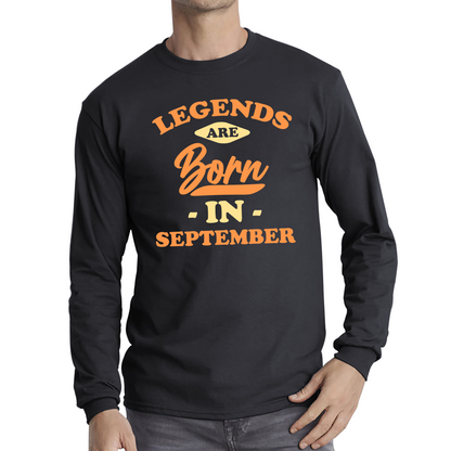 Legends Are Born In September Funny September Birthday Month Novelty Slogan Long Sleeve T Shirt