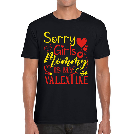 Sorry Girls Mommy Is My Valentine Love Quote Family Valentine's Day Gift Mens Tee Top