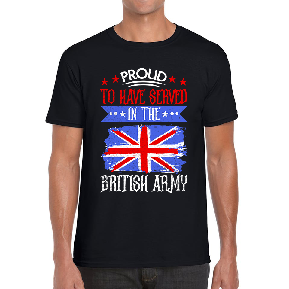 Proud To Have Served In The British Army Veteran T Shirt