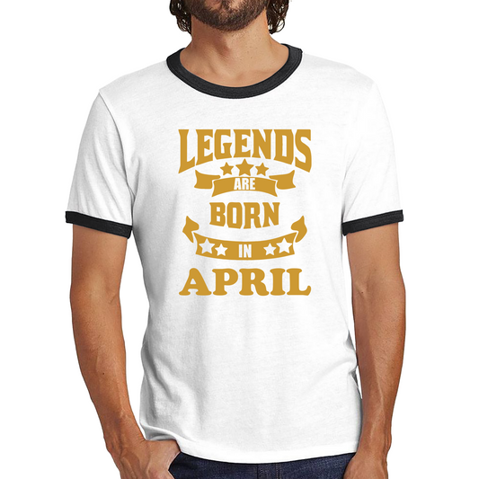 Legends Are Born In April Birthday Ringer T Shirt