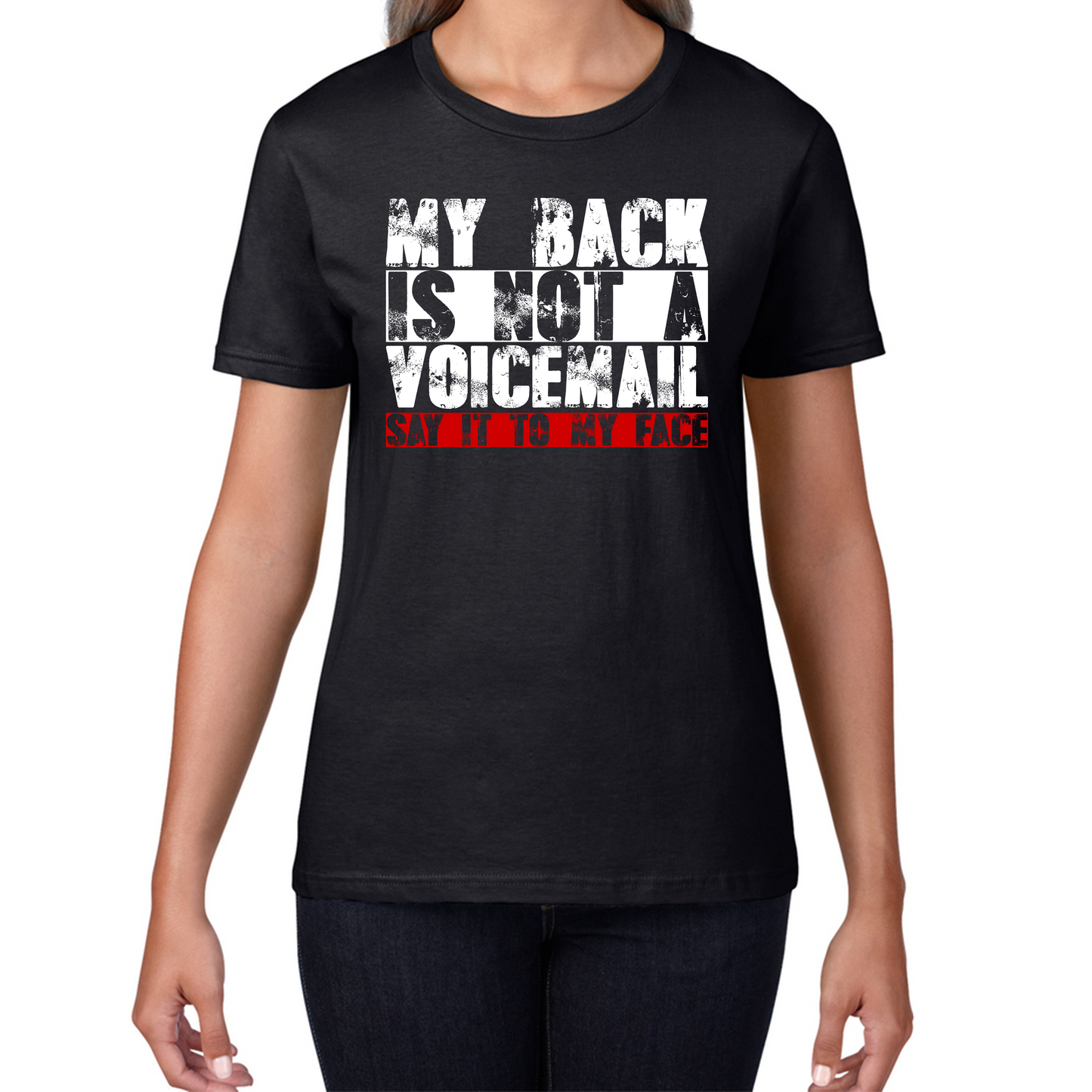 My Back is Not a Voicemail Say It To My Face Funny Face Quote Womens Tee Top