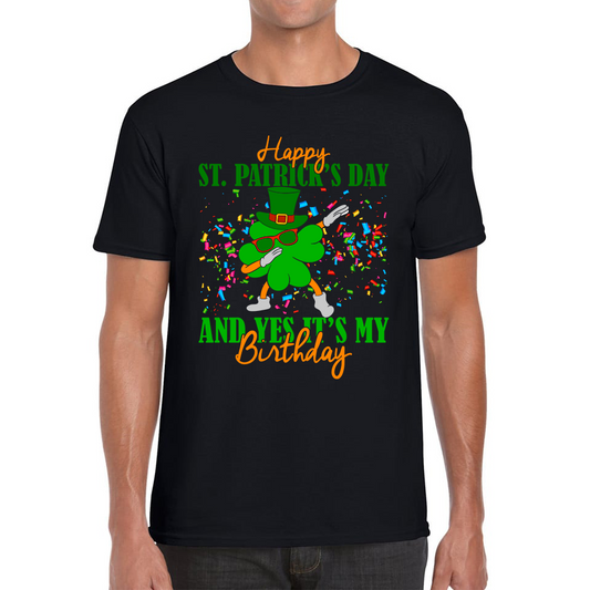 Happy St. Patrick's Day And Yes It's My Birthday Dabbing Shamrock Dab Irish Festival Mens Tee Top