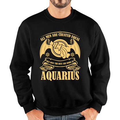 All Men Are Created Equal But Only The Best Are Born As Aquarius Horoscope Astrological Zodiac Sign Birthday Present Unisex Sweatshirt