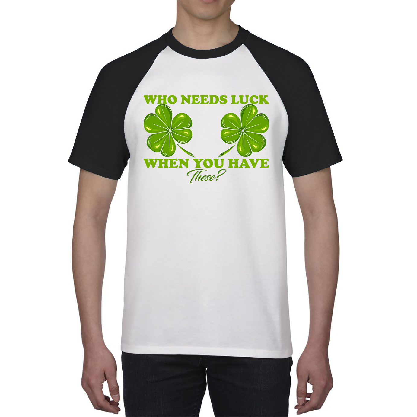 Who Need Luck When You Have These St. Patrick's Day Funny Irish Shamrock Adult Jokes Baseball T Shirt