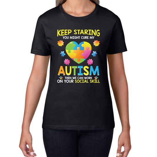 Keep Staring You Might Cure My Autism Then We Can Work On Your Social Skill T Shirt