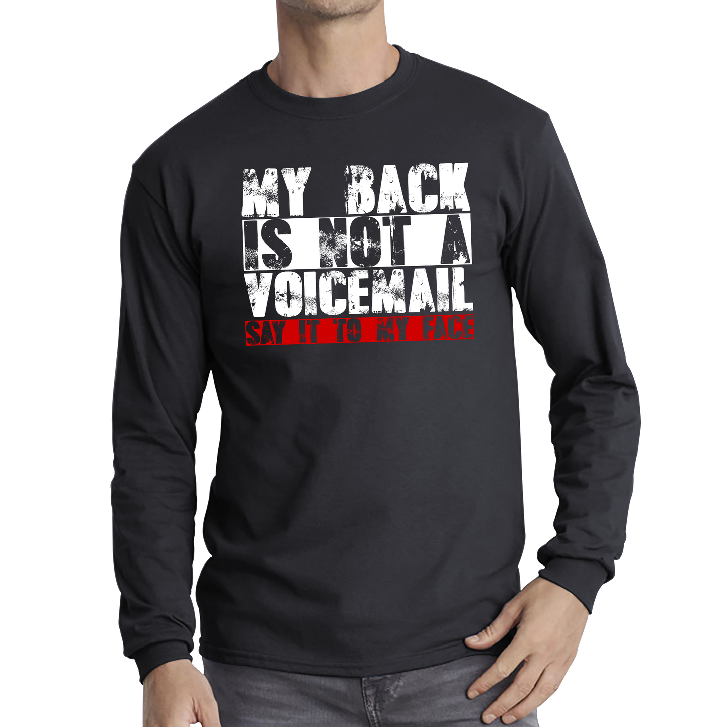 My Back is Not a Voicemail Say It To My Face Funny Face Quote Long Sleeve T Shirt