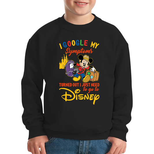 I Google My Symptoms Turned Out I Just Need To Go To Disney Sweatshirt