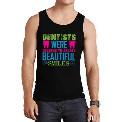 Dentists Were Created To Create Beautiful Smiles Funny Dentist Dental Quote Tank Top