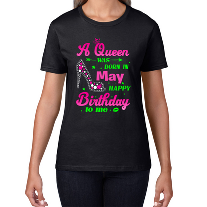 A Queen Was Born In May Happy Birthday To Me Birthday Ladies T Shirt