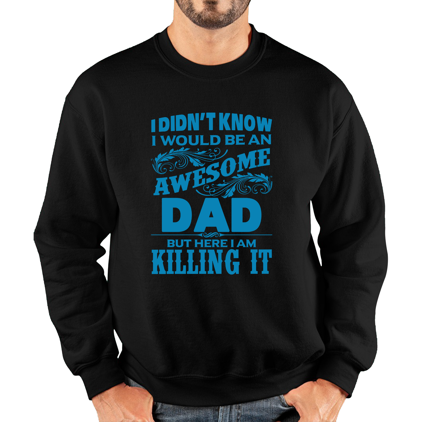 I Didn't Know I'd Be An Awesome Dad But Here I Am Killing It Sweatshirt