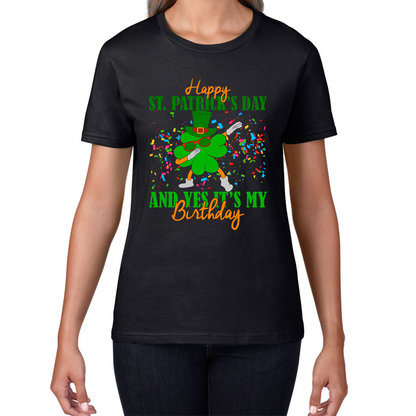 Happy St. Patrick's Day And Yes It's My Birthday Dabbing Shamrock Dab Irish Festival Womens Tee Top