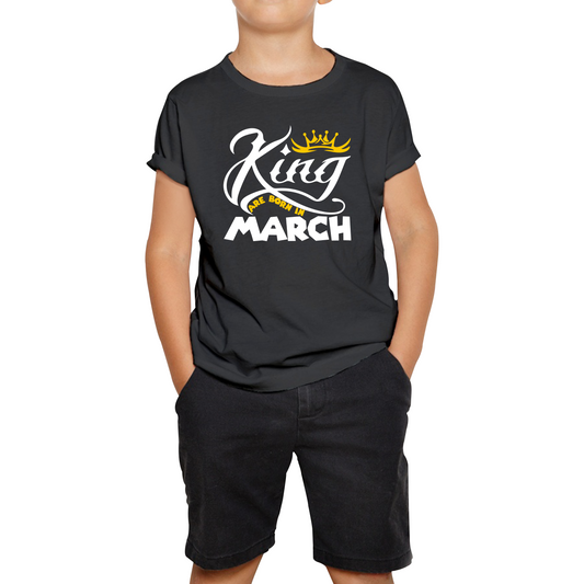 King Are Born In March Funny Birthday Month March Birthday Sayings Quotes Kids Tee