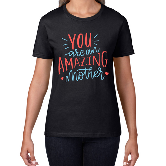 You Are An Amazing Mother Happy Mother's Day T Shirt