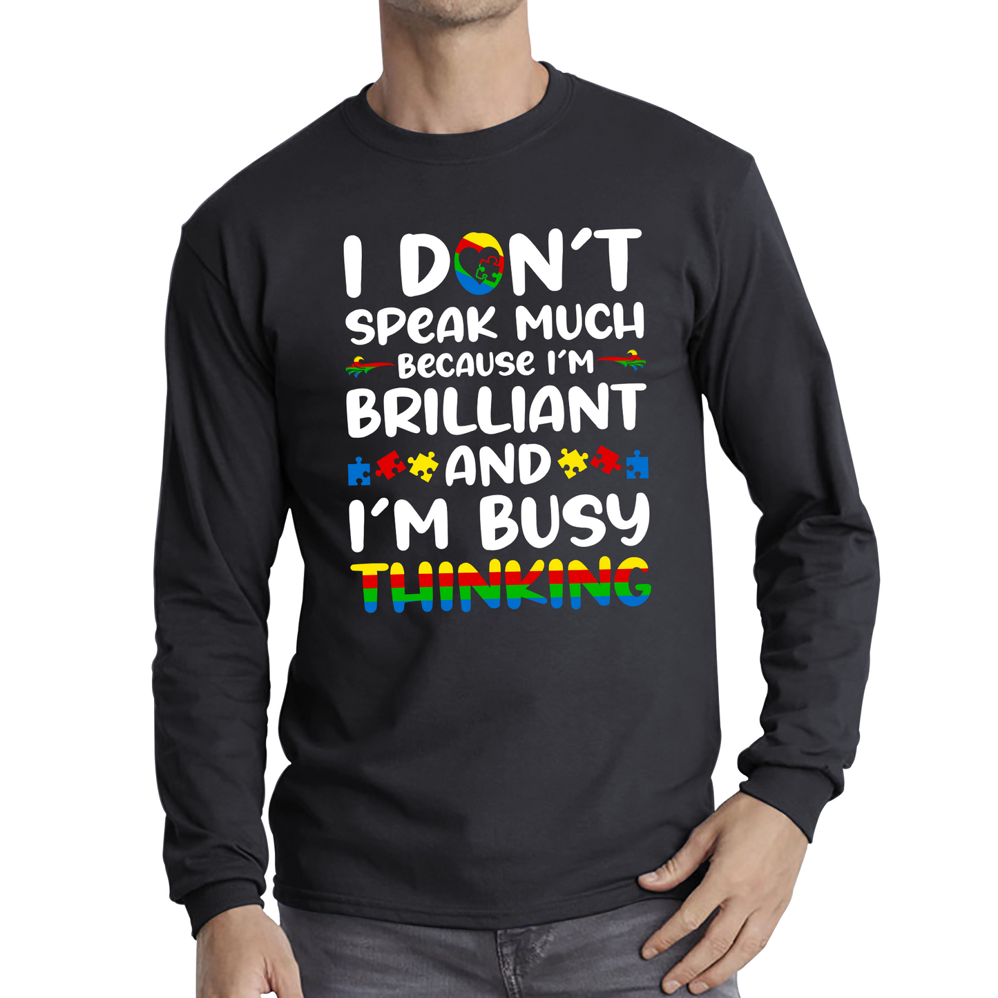 I Don't Speak Much Because I'm Brilliant And I'm Busy Thinking Autism Awareness Long Sleeve T Shirt