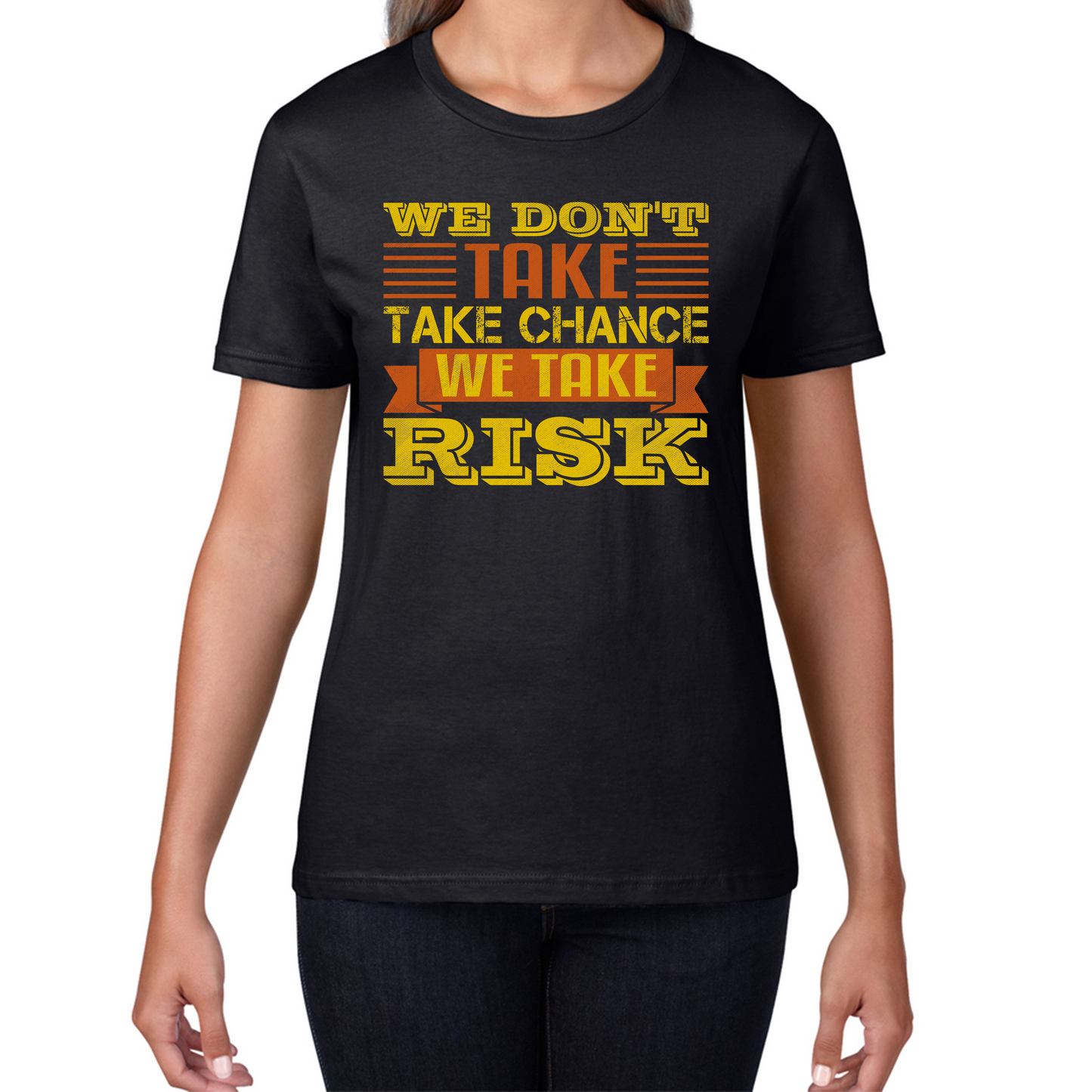 We Don't Take Chance We Take Risk, Risk Taker Funny Saying Womens Tee Top