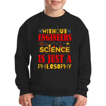 Without Engineers Science Is Just A Philosophy Science Lovers Kids Jumper