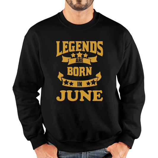 Legends Are Born In June Birthday Sweatshirt