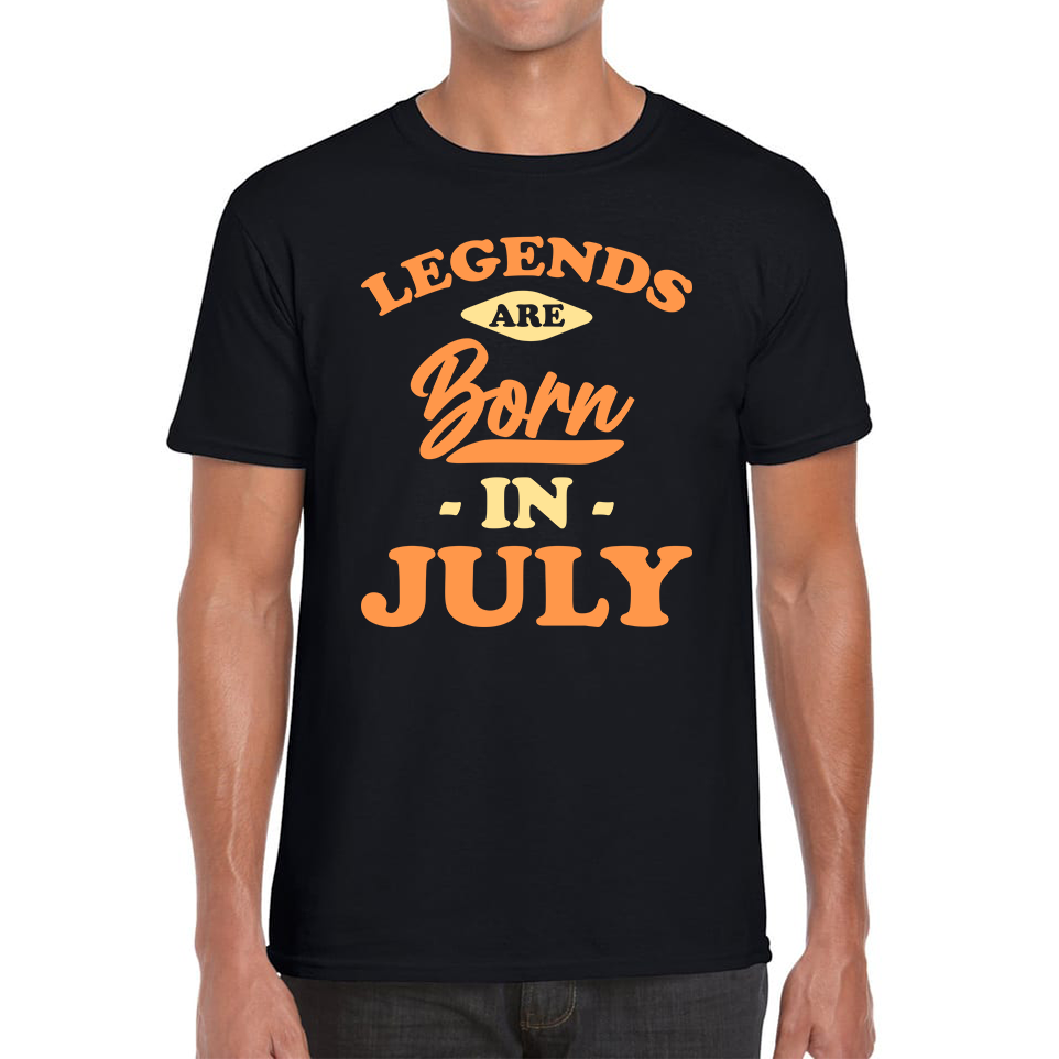 Legends Are Born In July Funny July Birthday Month Novelty Slogan Mens Tee Top