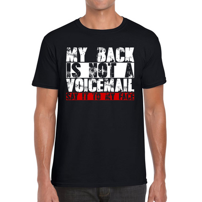 My Back is Not a Voicemail Say It To My Face Funny Face Quote Mens Tee Top