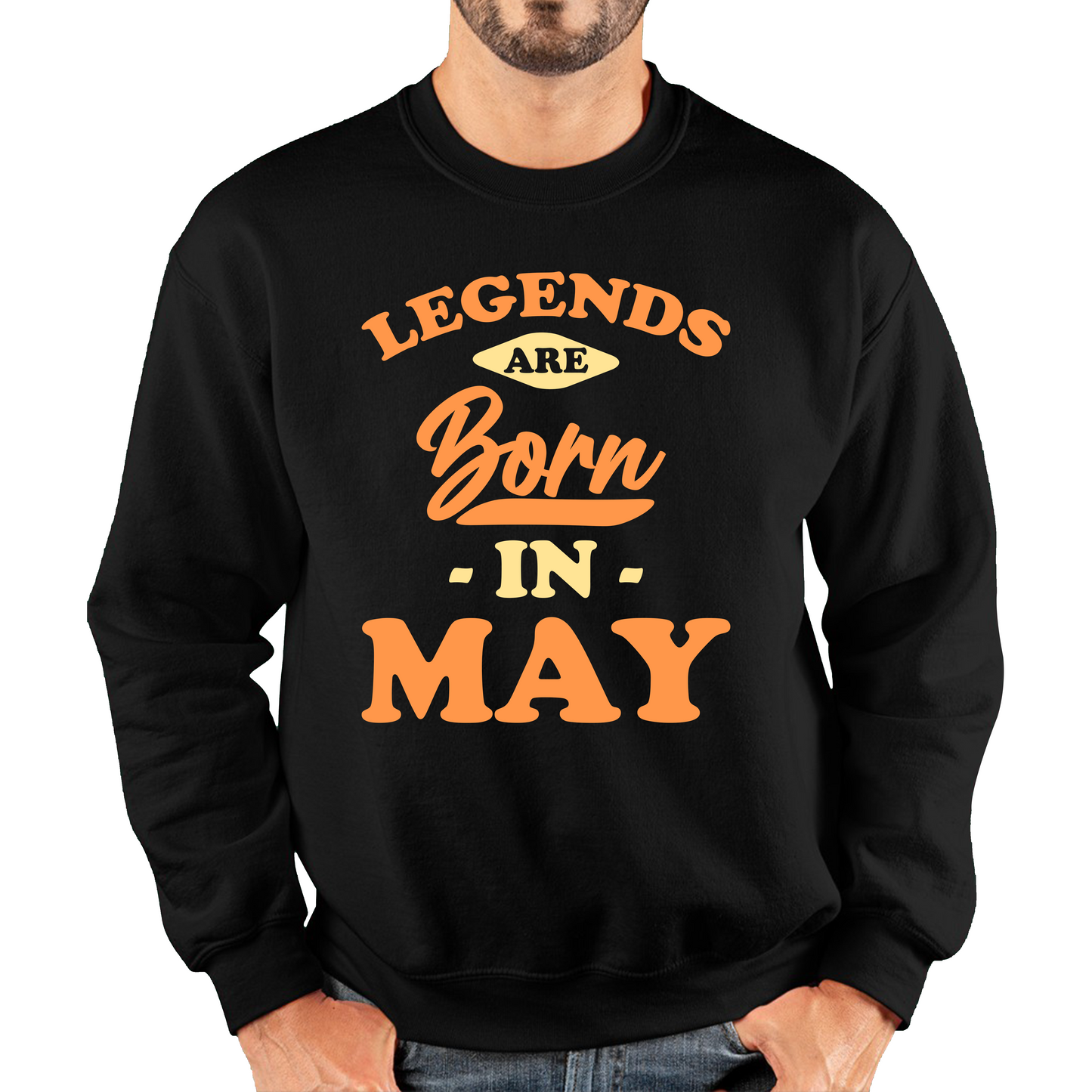 Legends Are Born In May Funny May Birthday Month Novelty Slogan Unisex Sweatshirt