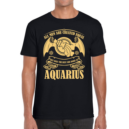 All Men Are Created Equal But Only The Best Are Born As Aquarius Horoscope Astrological Zodiac Sign Birthday Present Mens Tee Top