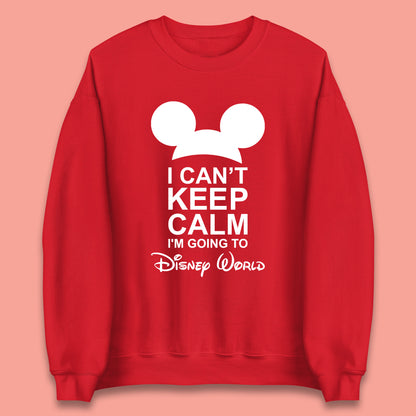 I Can't Keep Calm I'm Going To Disney World Disney Mickey Mouse Minnie Mouse Cartoon Disney Trip Unisex Sweatshirt