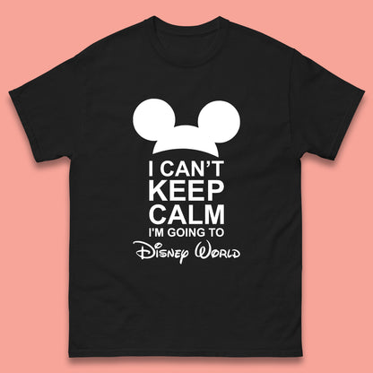 I Can't Keep Calm I'm Going To Disney World Disney Mickey Mouse Minnie Mouse Cartoon Disney Trip Mens Tee Top