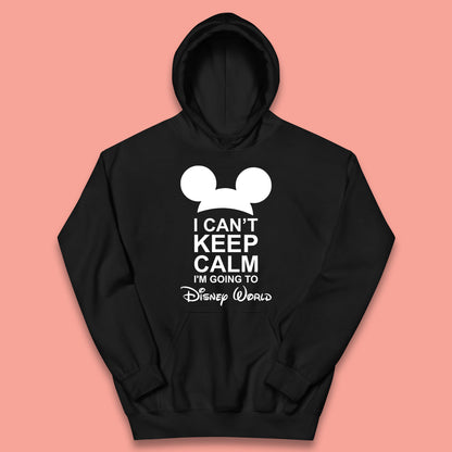 I Can't Keep Calm I'm Going To Disney World Disney Mickey Mouse Minnie Mouse Cartoon Disney Trip Kids Hoodie