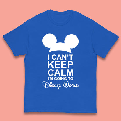 I Can't Keep Calm I'm Going To Disney World Disney Mickey Mouse Minnie Mouse Cartoon Disney Trip Kids T Shirt