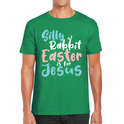 Silly Rabbit Easter Is For Jesus Easter Day Lover Easter Gifts For Bunny Lovers Mens Tee Top